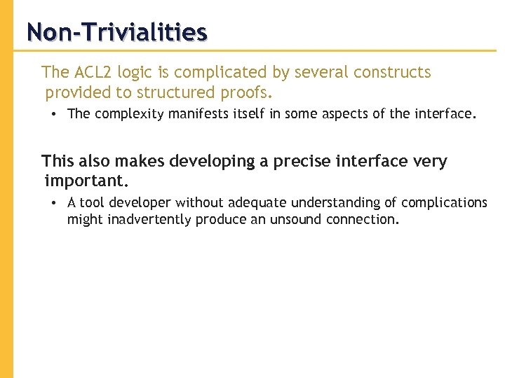 Non-Trivialities The ACL 2 logic is complicated by several constructs provided to structured proofs.
