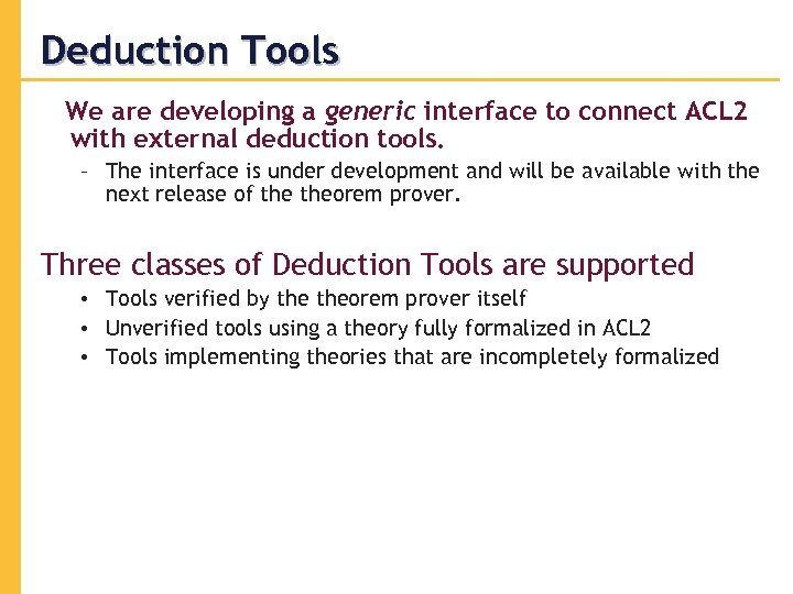 Deduction Tools We are developing a generic interface to connect ACL 2 with external