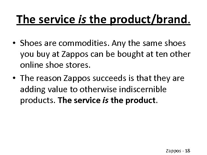 The service is the product/brand. • Shoes are commodities. Any the same shoes you