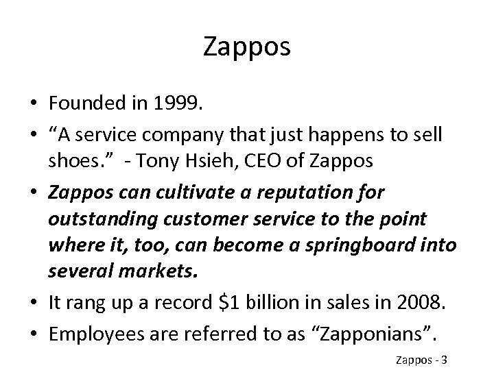 Zappos • Founded in 1999. • “A service company that just happens to sell