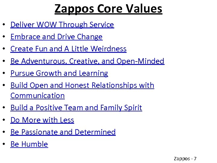 Zappos Core Values • • • Deliver WOW Through Service Embrace and Drive Change