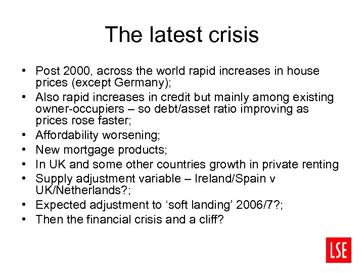 The latest crisis • Post 2000, across the world rapid increases in house prices