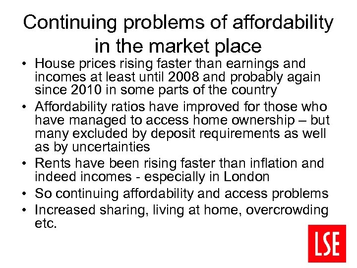 Continuing problems of affordability in the market place • House prices rising faster than
