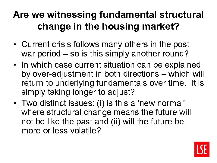 Are we witnessing fundamental structural change in the housing market? • Current crisis follows