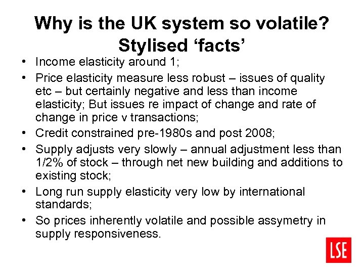 Why is the UK system so volatile? Stylised ‘facts’ • Income elasticity around 1;
