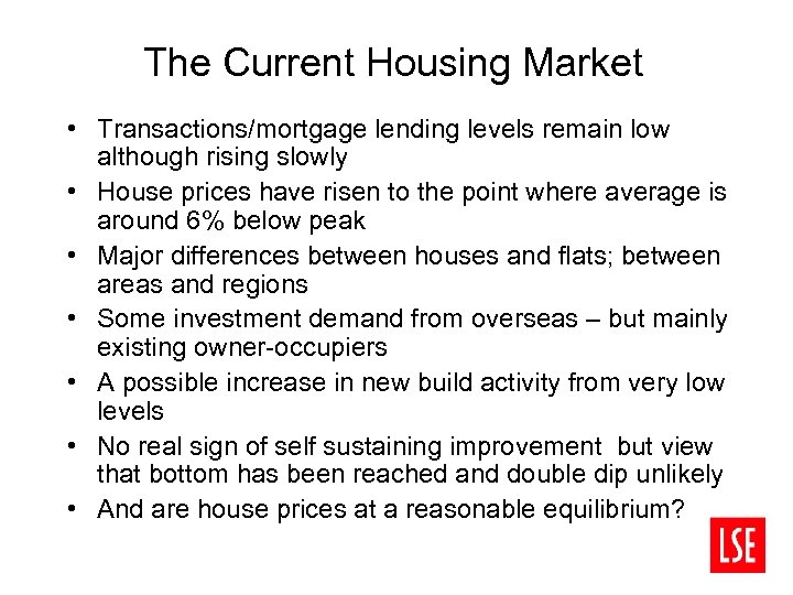 The Current Housing Market • Transactions/mortgage lending levels remain low although rising slowly •