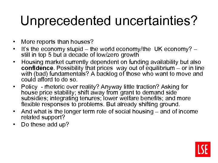 Unprecedented uncertainties? • More reports than houses? • It’s the economy stupid – the