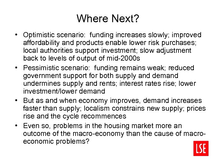 Where Next? • Optimistic scenario: funding increases slowly; improved affordability and products enable lower