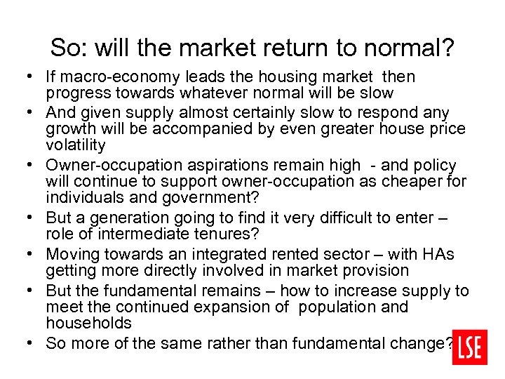 So: will the market return to normal? • If macro-economy leads the housing market