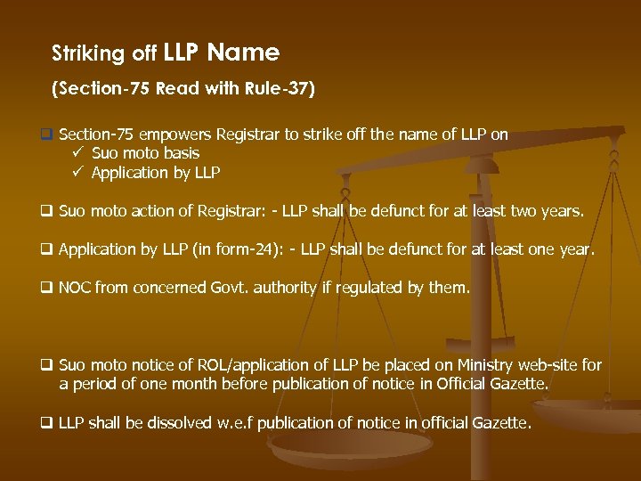 Striking off LLP Name (Section-75 Read with Rule-37) q Section-75 empowers Registrar to strike