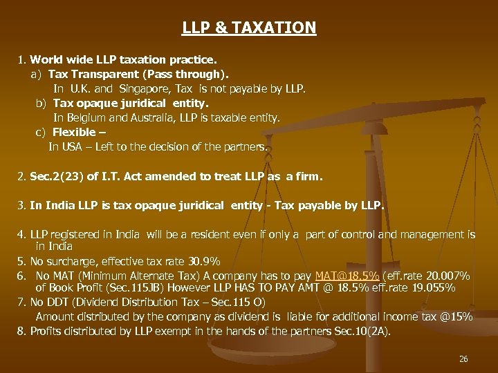 LLP & TAXATION 1. World wide LLP taxation practice. a) Tax Transparent (Pass through).