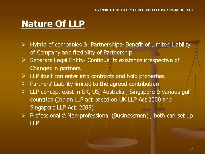 AN INSIGHT IN TO LIMITED LIABILITY PARTNERSHIP ACT Nature Of LLP Ø Hybrid of