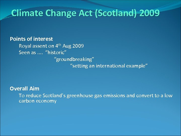 Climate Change Act (Scotland) 2009 Points of interest Royal assent on 4 th Aug