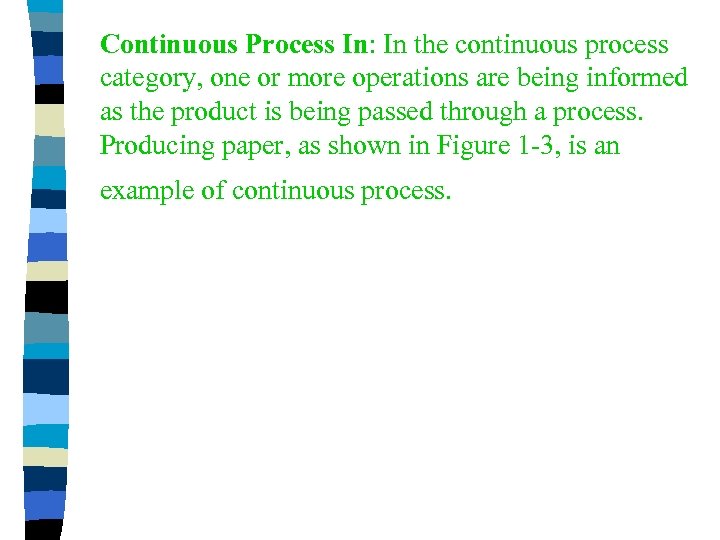 Continuous Process In: In the continuous process category, one or more operations are being