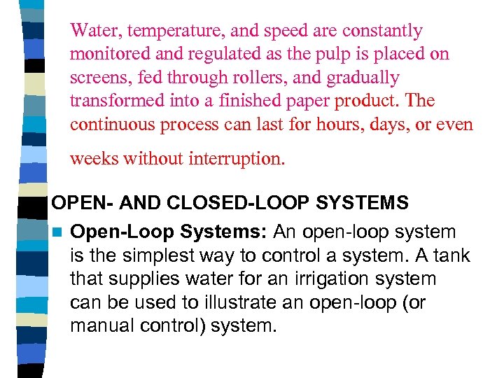 Water, temperature, and speed are constantly monitored and regulated as the pulp is placed