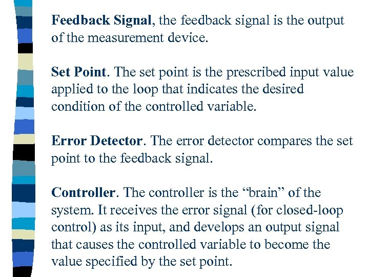 Feedback Signal, the feedback signal is the output of the measurement device. Set Point.