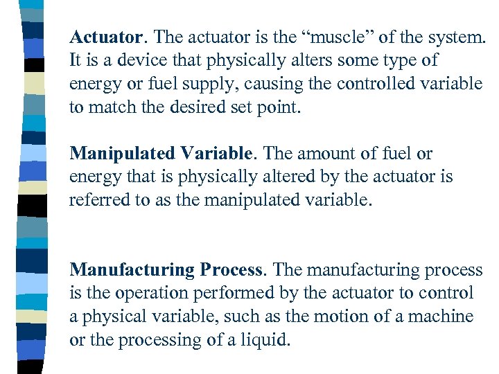 Actuator. The actuator is the “muscle” of the system. It is a device that