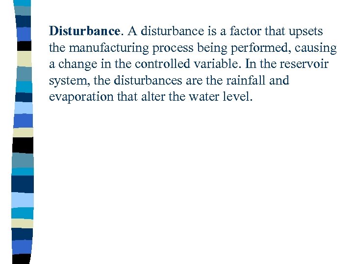 Disturbance. A disturbance is a factor that upsets the manufacturing process being performed, causing