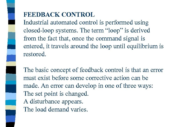 FEEDBACK CONTROL Industrial automated control is performed using closed-loop systems. The term “loop” is