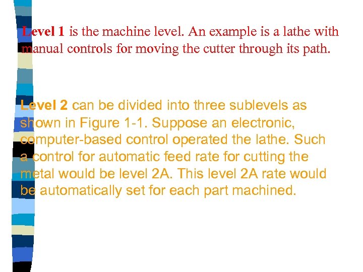 Level 1 is the machine level. An example is a lathe with manual controls