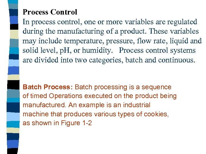 Process Control In process control, one or more variables are regulated during the manufacturing