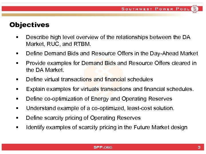 Objectives § Describe high level overview of the relationships between the DA Market, RUC,