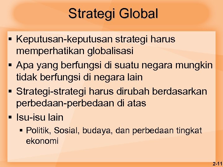 Strategi Global § Keputusan-keputusan strategi harus memperhatikan globalisasi § Apa yang berfungsi di suatu