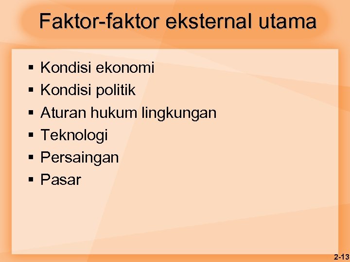 Faktor-faktor eksternal utama § § § Kondisi ekonomi Kondisi politik Aturan hukum lingkungan Teknologi