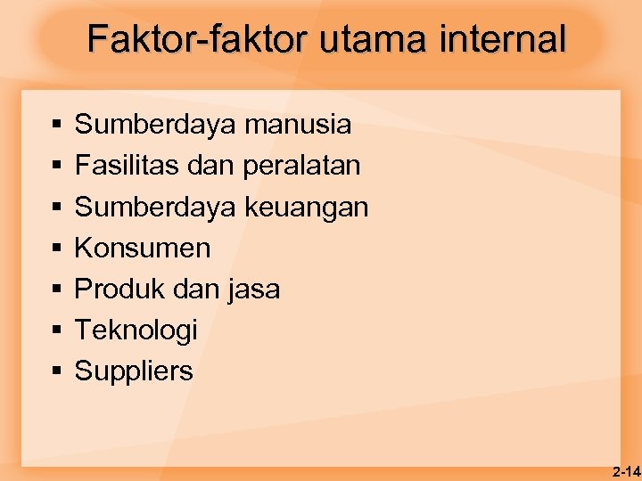 Faktor-faktor utama internal § § § § Sumberdaya manusia Fasilitas dan peralatan Sumberdaya keuangan