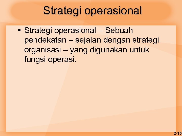 Strategi operasional § Strategi operasional – Sebuah pendekatan – sejalan dengan strategi organisasi –