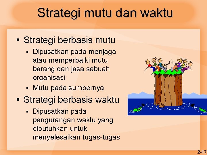 Strategi mutu dan waktu § Strategi berbasis mutu § § Dipusatkan pada menjaga atau