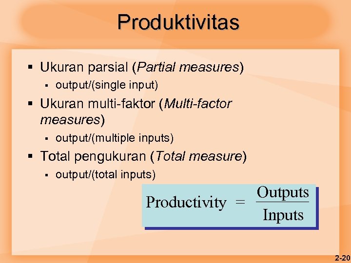 Produktivitas § Ukuran parsial (Partial measures) § output/(single input) § Ukuran multi-faktor (Multi-factor measures)