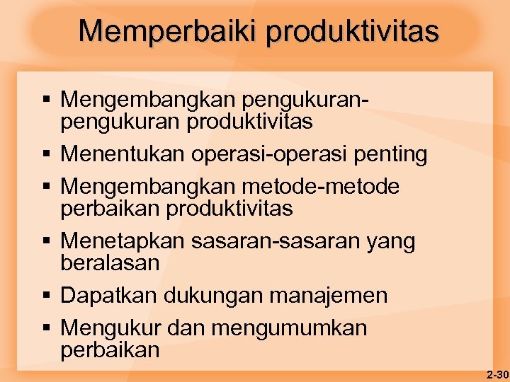 Memperbaiki produktivitas § Mengembangkan pengukuran produktivitas § Menentukan operasi-operasi penting § Mengembangkan metode-metode perbaikan