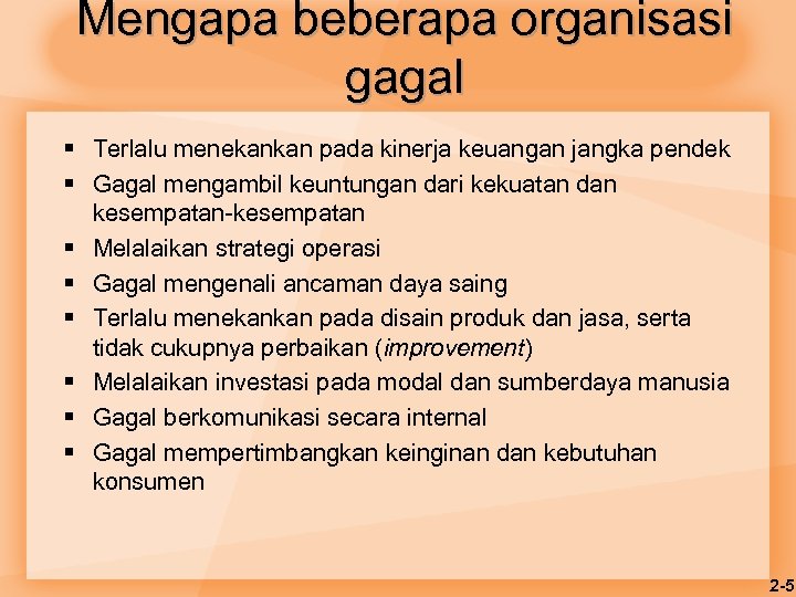 Mengapa beberapa organisasi gagal § Terlalu menekankan pada kinerja keuangan jangka pendek § Gagal