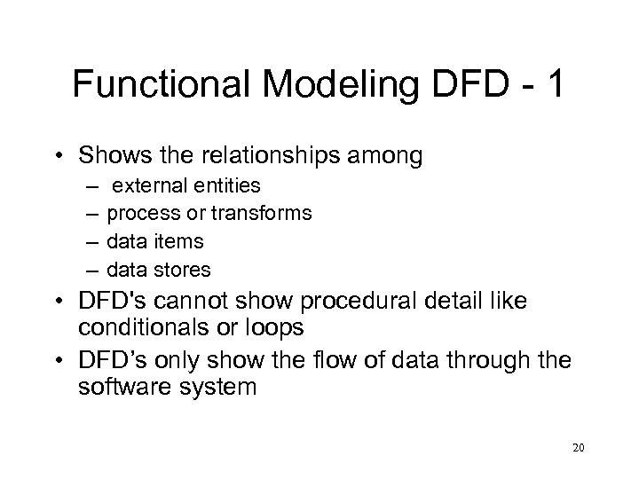 Functional Modeling DFD - 1 • Shows the relationships among – – external entities