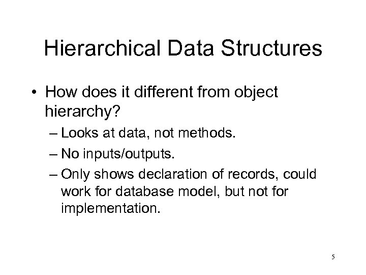 Hierarchical Data Structures • How does it different from object hierarchy? – Looks at