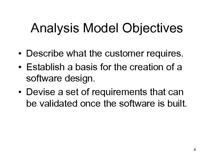 Analysis Model Objectives • Describe what the customer requires. • Establish a basis for