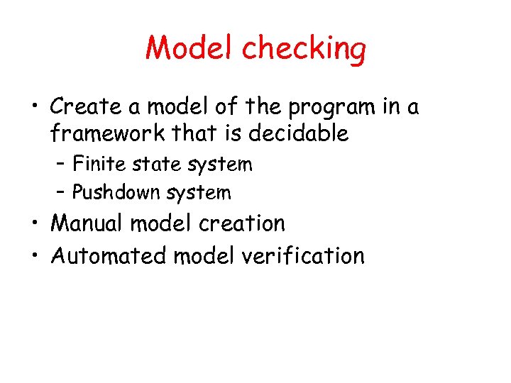 Model checking • Create a model of the program in a framework that is