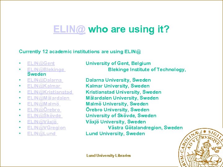 ELIN@ who are using it? Currently 12 academic institutions are using ELIN@ • ELIN@Gent