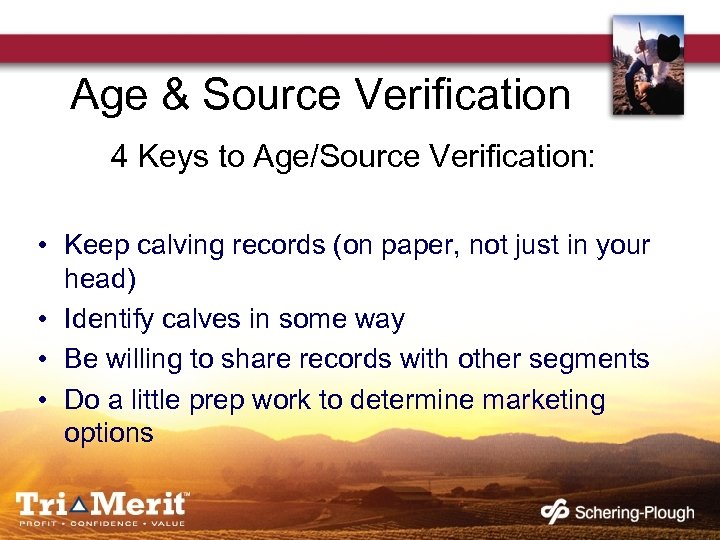 Age & Source Verification 4 Keys to Age/Source Verification: • Keep calving records (on