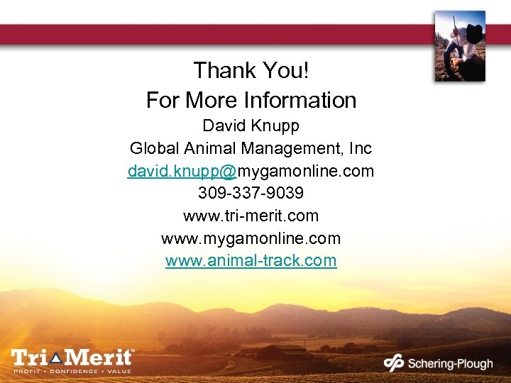 Thank You! For More Information David Knupp Global Animal Management, Inc david. knupp@mygamonline. com