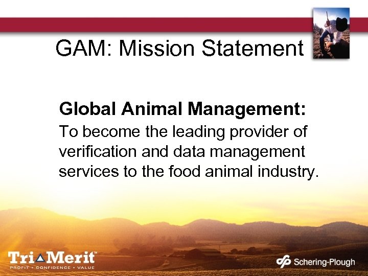 GAM: Mission Statement Global Animal Management: To become the leading provider of verification and