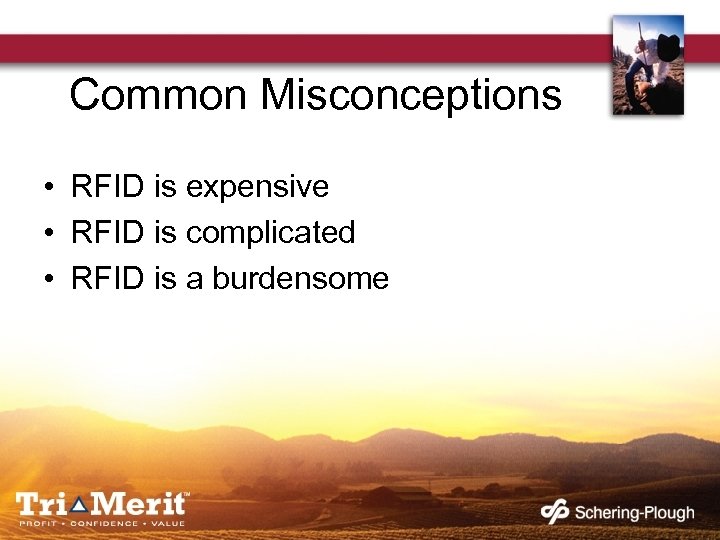 Common Misconceptions • RFID is expensive • RFID is complicated • RFID is a