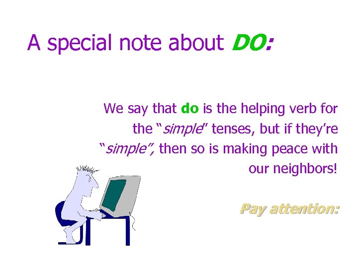 A special note about DO: We say that do is the helping verb for