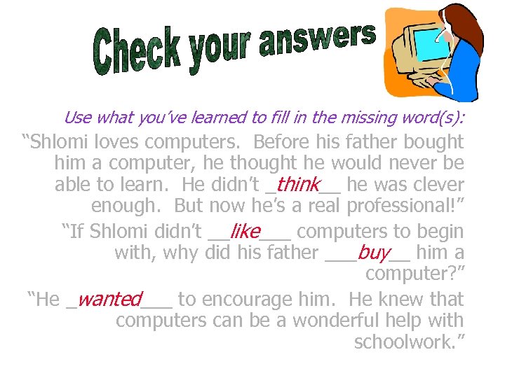 Use what you’ve learned to fill in the missing word(s): “Shlomi loves computers. Before
