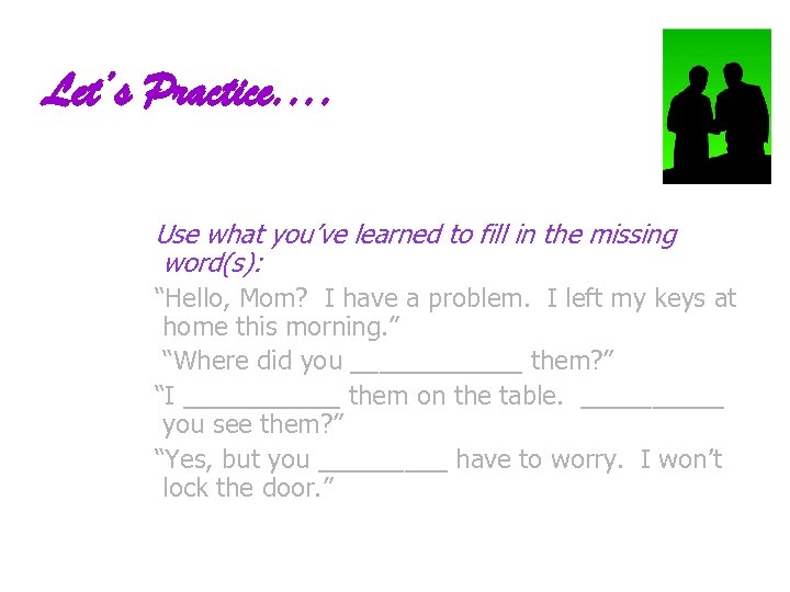 Let’s Practice. . Use what you’ve learned to fill in the missing word(s): “Hello,