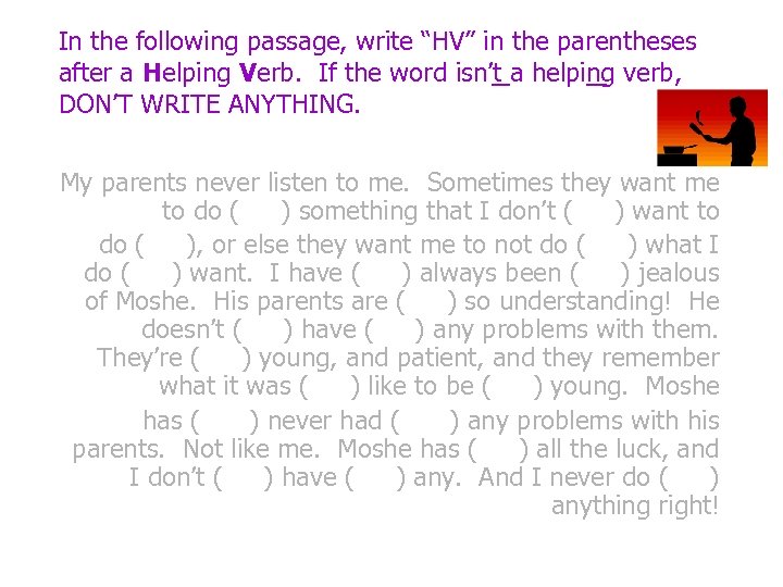 In the following passage, write “HV” in the parentheses after a Helping Verb. If