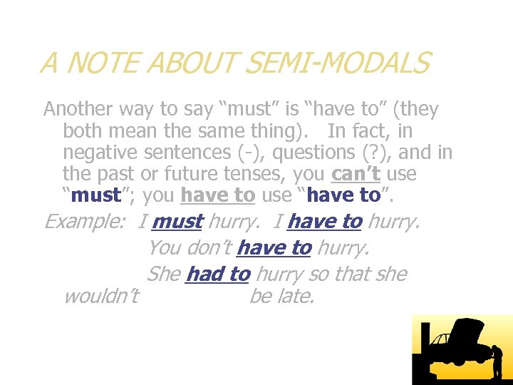 A NOTE ABOUT SEMI-MODALS Another way to say “must” is “have to” (they both