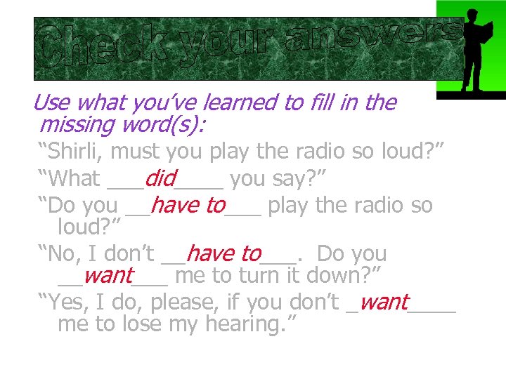 Use what you’ve learned to fill in the missing word(s): “Shirli, must you play