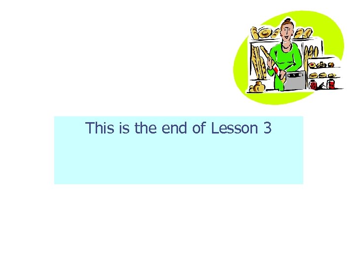 This is the end of Lesson 3 